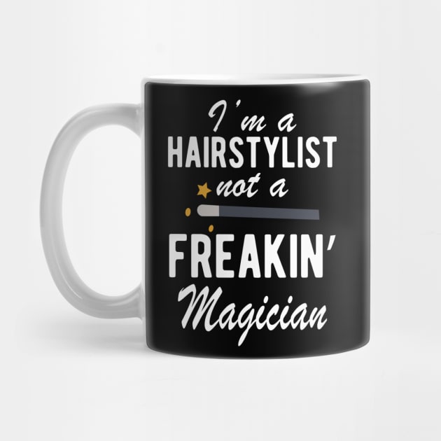 Hairstylist - I'm a Hairstylist not a freakin' Magician by KC Happy Shop